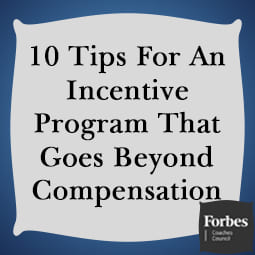 10 Tips For An Incentive Program That Goes Beyond Compensation