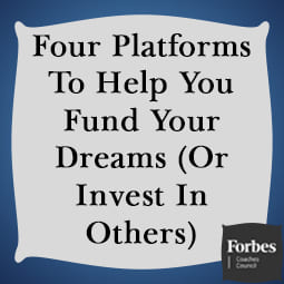 Four Platforms to Help You Fund Your Dreams (Or Invest In Others)
